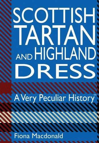 Very Peculiar History : Scottish Tartan & Highland Dress