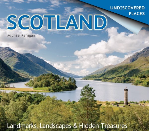 Scotland Undiscovered: Landmarks, Landscapes, Hidden Treasures