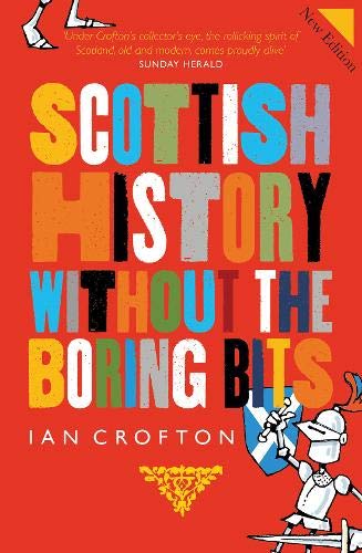 History Of Scotland Without The Boring Bits